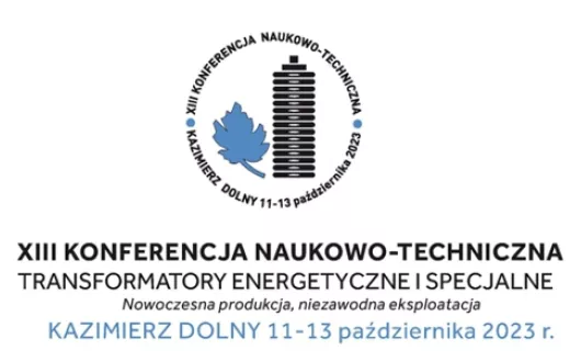 XIII Konferencja Naukowo-Techniczna "Transformatory Energetyczne i Specjalne"