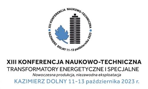 XIII Konferencja Naukowo-Techniczna "Transformatory Energetyczne i Specjalne"