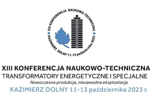 XIII Konferencja Naukowo-Techniczna "Transformatory Energetyczne i Specjalne"